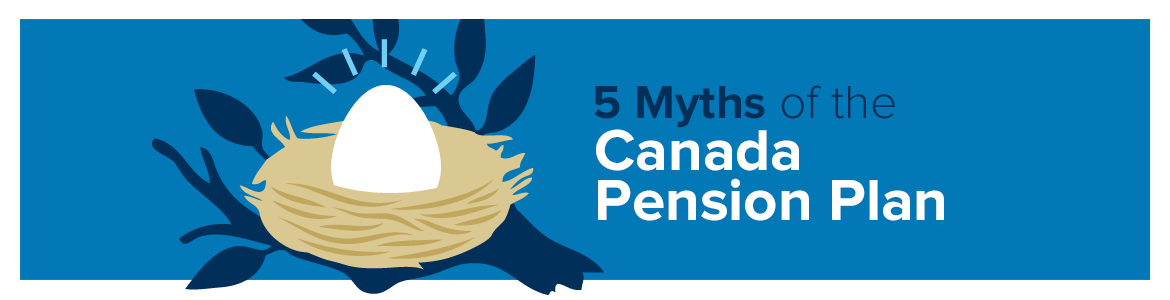 5 Myths of the Canada Pension Plan